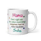 Tasse / Mama ganz egal was das Leben noch bringt - (Sohn - Variante)