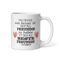 Tasse / Das Einzige was besser ist Freundin - Beste Freundin