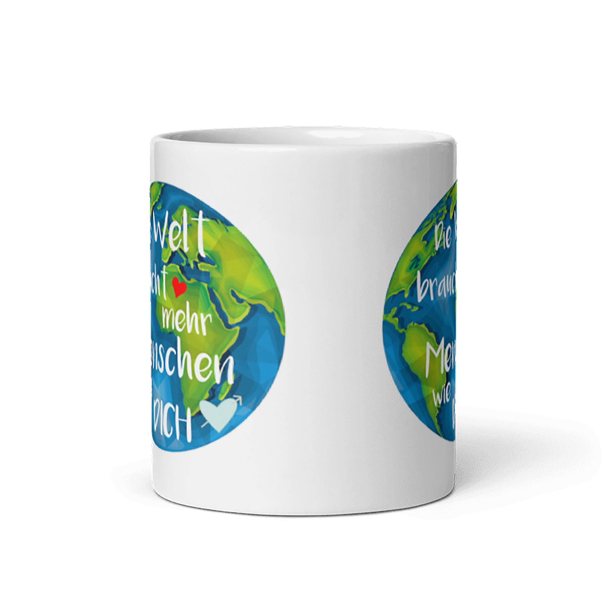 Tasse / Die Welt braucht mehr Menschen wie DICH